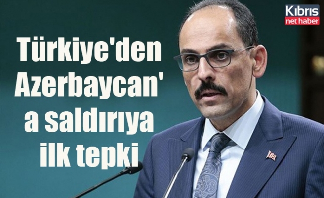 Türkiye'den Azerbaycan'a saldırıya ilk tepki