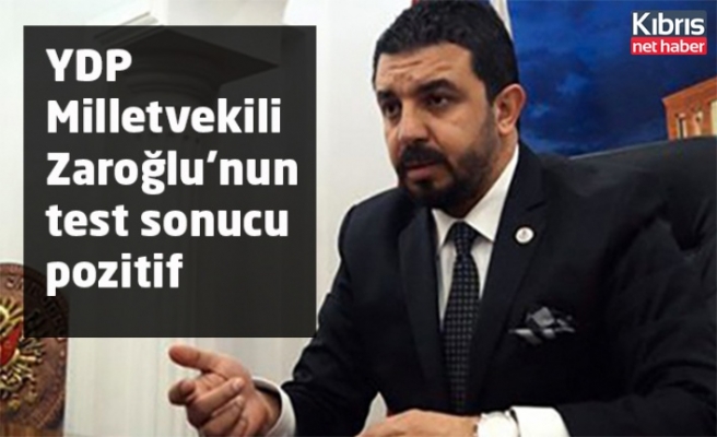 YDP Milletvekili Zaroğlu'nun test sonucu pozitif