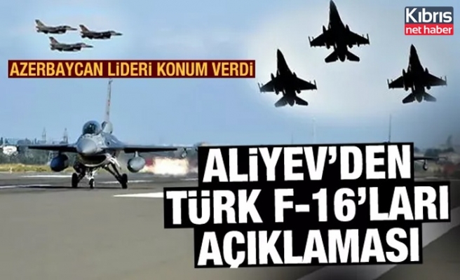 Aliyev'den Türk F-16'ları açıklaması