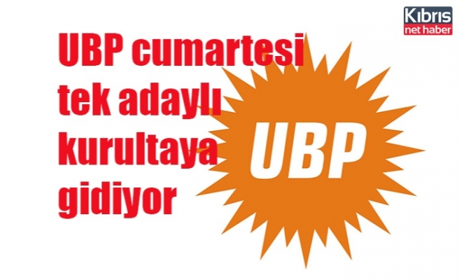 UBP cumartesi  tek adaylı  kurultaya  gidiyor