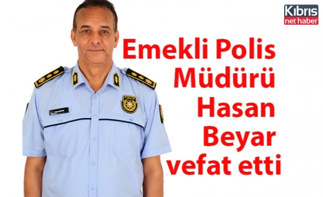 Emekli Polis Müdürü Hasan Beyar vefat etti
