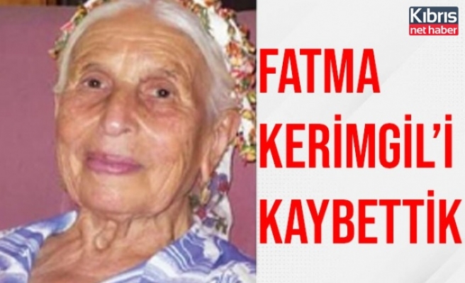 Fatma Kerimgil'i Kaybettik