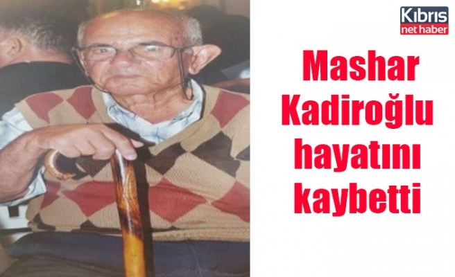 Mashar Kadiroğlu hayatını kaybetti