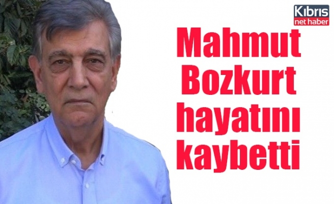 Mahmut Bozkurt hayatını kaybetti