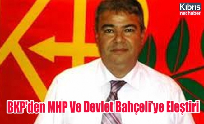 BKP'den MHP Ve Devlet Bahçeli’ye Eleştiri