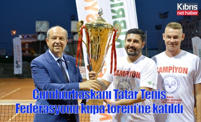 Cumhurbaşkanı Tatar Tenis Federasyonu kupa töreni’ne katıldı