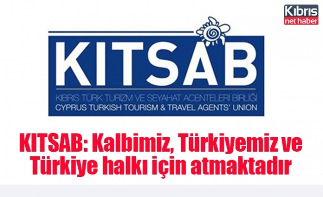 KITSAB: Kalbimiz, Türkiyemiz ve Türkiye halkı için atmaktadır
