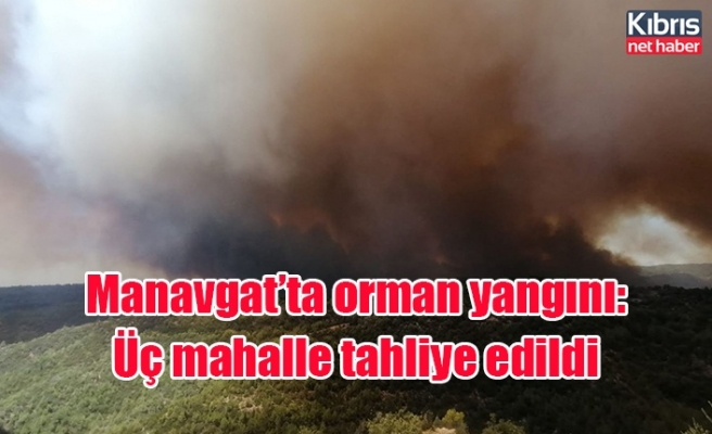 Manavgat’ta orman yangını: Üç mahalle tahliye edildi