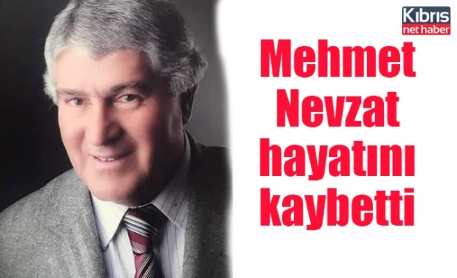 Mehmet Nevzat hayatını kaybetti