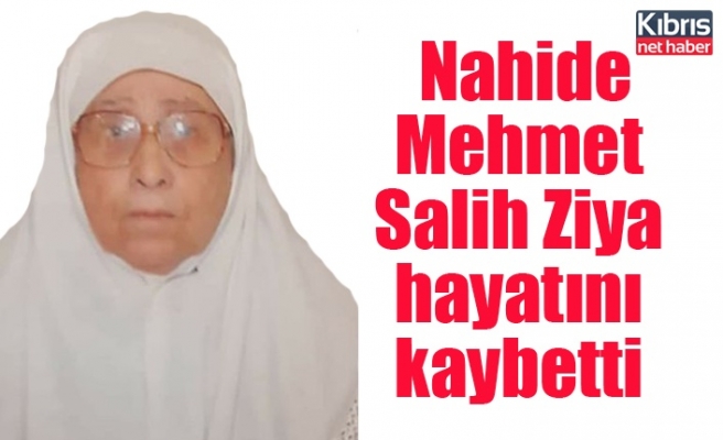 Nahide Mehmet Salih Ziya hayatını kaybetti