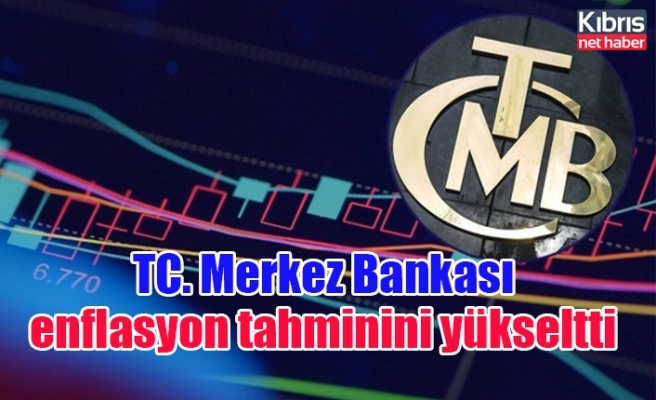 TC. Merkez Bankası enflasyon tahminini yükseltti