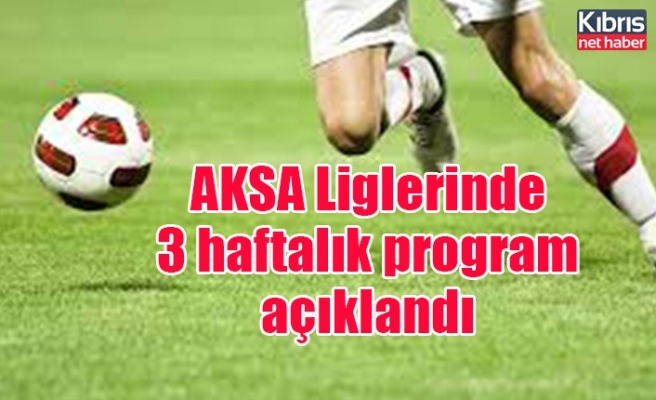 AKSA Liglerinde 3 haftalık program açıklandı