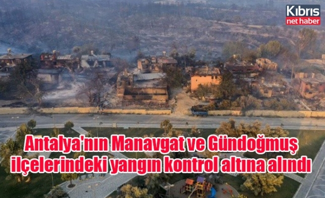 Antalya'nın Manavgat ve Gündoğmuş ilçelerindeki yangın kontrol altına alındı