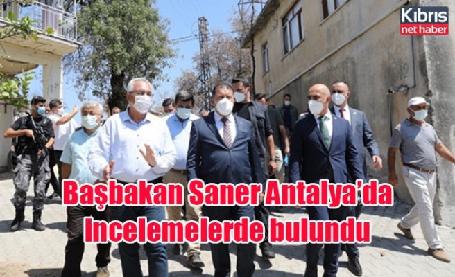 Başbakan Saner Antalya’da incelemelerde bulundu