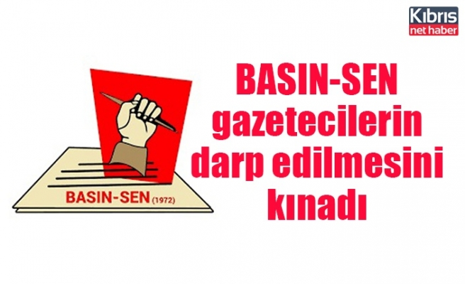 BASIN-SEN gazetecilerin darp edilmesini kınadı