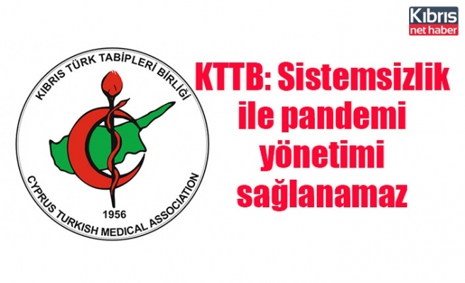 KTTB: Sistemsizlik ile pandemi yönetimi sağlanamaz