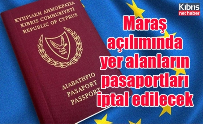 Maraş açılımında yer alanların pasaportları iptal edilecek