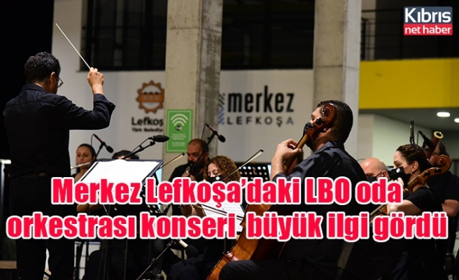 Merkez Lefkoşa’daki LBO oda orkestrası konseri  büyük ilgi gördü