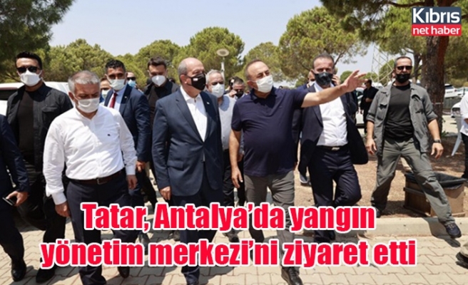 Tatar, Antalya’da yangın yönetim merkezi’ni ziyaret etti