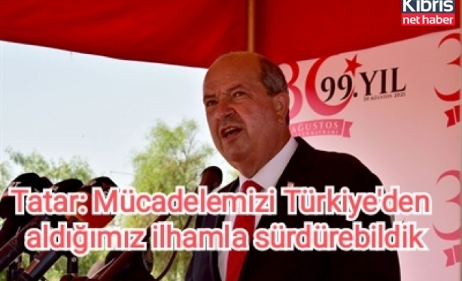 Tatar: Mücadelemizi Türkiye'den aldığımız ilhamla sürdürebildik