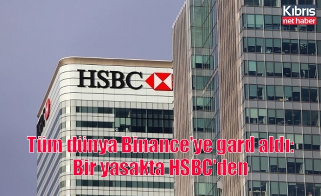Tüm dünya Binance'ye gard aldı: Bir yasakta HSBC'den