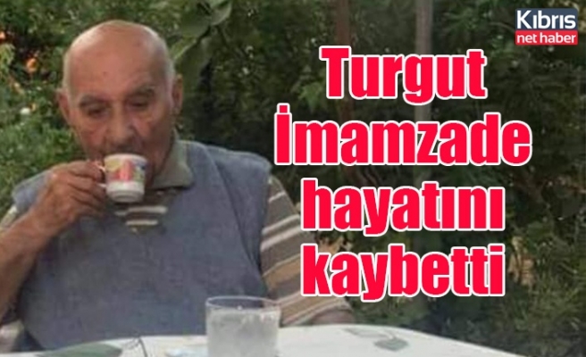 Turgut İmamzade hayatını kaybetti