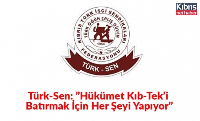 Türk-Sen: ”Hükümet Kıb-Tek’i Batırmak İçin Her Şeyi Yapıyor”