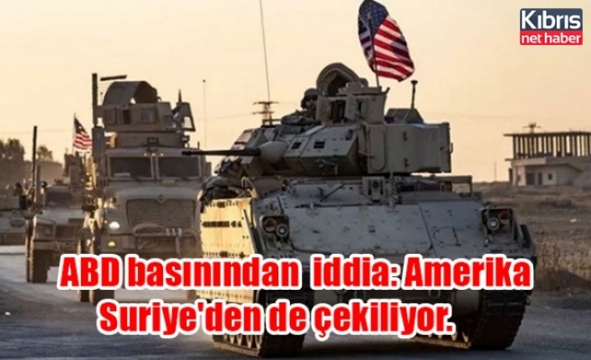 ABD basınından çarpıcı iddia: Amerika Suriye'den de çekiliyor, Türkiye güçlenecek