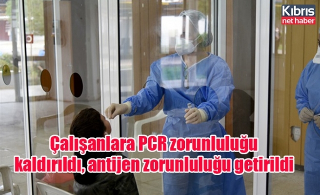 Çalışanlara PCR zorunluluğu kaldırıldı, antijen zorunluluğu getirildi