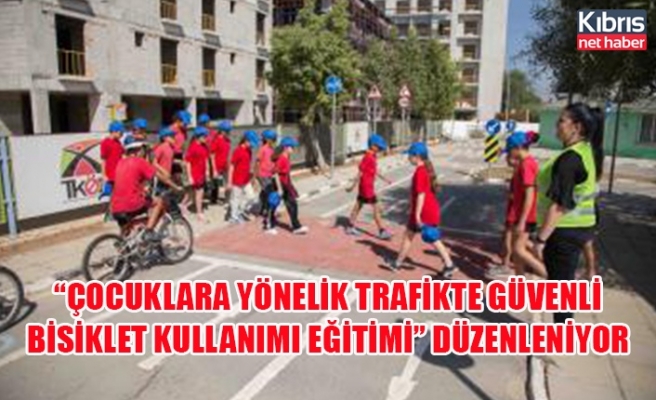 “Çocuklara yönelik trafikte güvenli bisiklet kullanımı eğitimi” düzenlenecek