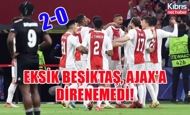 Eksik Beşiktaş, Ajax'a direnemedi!