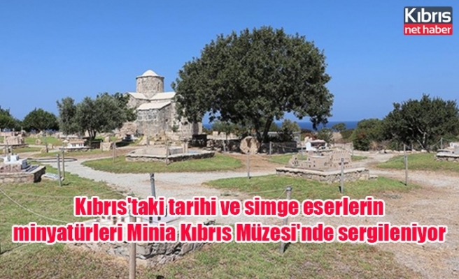 Kıbrıs'taki tarihi ve simge eserlerin minyatürleri Minia Kıbrıs Müzesi'nde sergileniyor