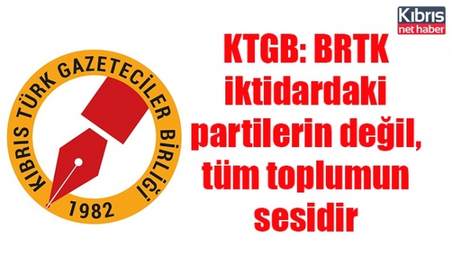 KTGB: BRTK iktidardaki partilerin değil, tüm toplumun sesidir