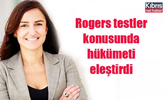 Rogers testler konusunda hükümeti eleştirdi