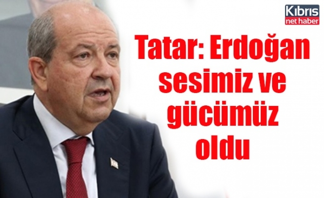 Tatar: Erdoğan sesimiz ve gücümüz oldu