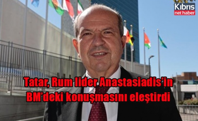 Tatar, Rum lider Anastasiadis’in BM’deki konuşmasını eleştirdi