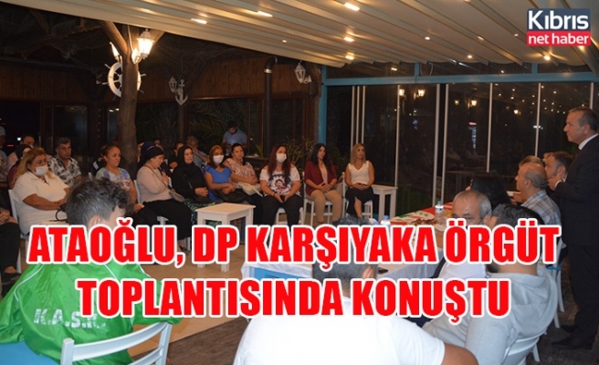 Ataoğlu, DP karşıyaka örgüt toplantısında konuştu