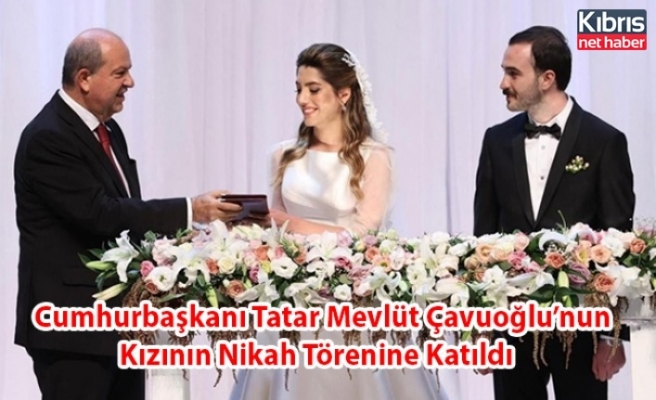 Cumhurbaşkanı Tatar Mevlüt Çavuoğlu’nun Kızının Nikah Törenine Katıldı