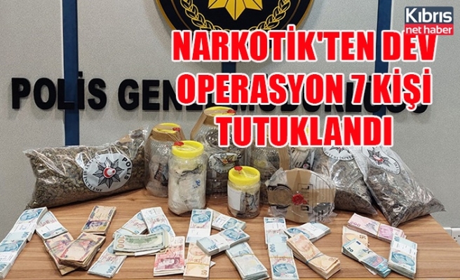 Narkotik'ten dev operasyon 7 kişi tutuklandı