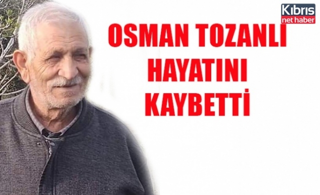 Osman Tozanlı hayatını kaybetti