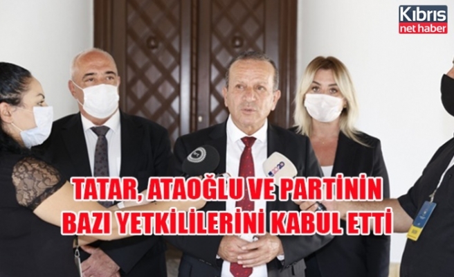 Tatar, Ataoğlu ve partinin bazı yetkililerini kabul etti