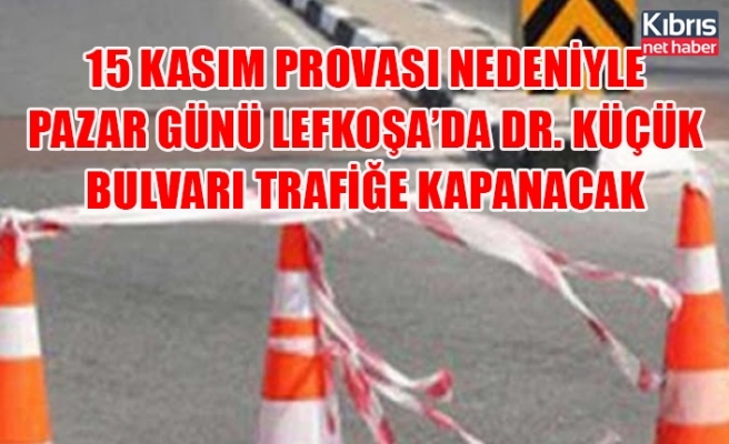 15 Kasım provası nedeniyle pazar günü Lefkoşa’da Dr. Küçük bulvarı trafiğe kapanacak