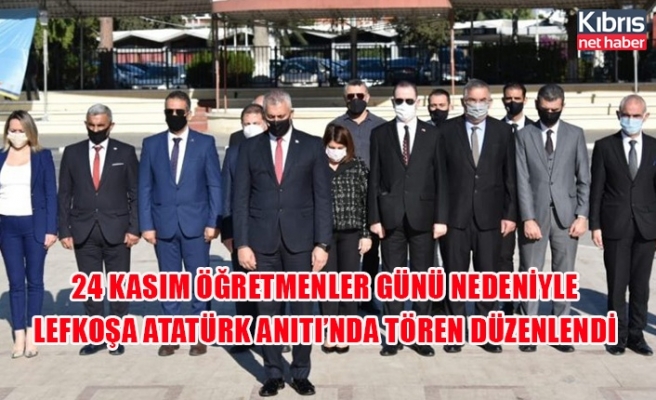 24 Kasım Öğretmenler Günü nedeniyle Lefkoşa Atatürk Anıtı’nda tören düzenlendi