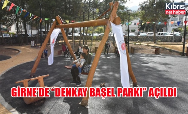 Girne’de “Denkay Başel parkı” açıldı