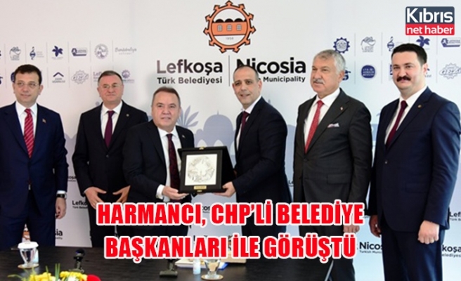 Harmancı, CHP’li Belediye Başkanları ile görüştü