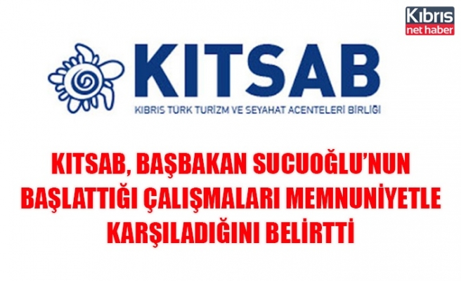 KITSAB, Başbakan Sucuoğlu’nun başlattığı çalışmaları memnuniyetle karşıladığını belirtti