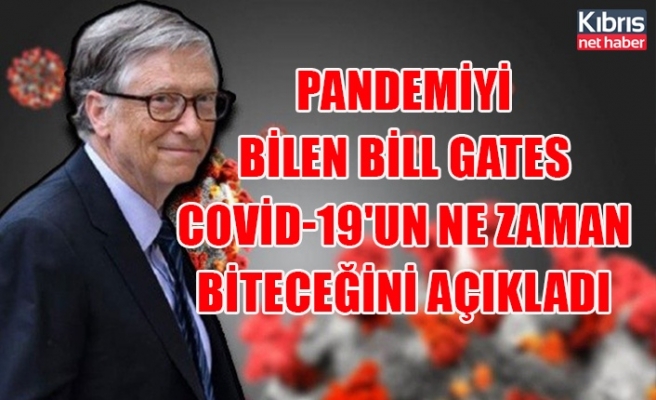 Pandemiyi bilen Bill Gates Covid-19'un ne zaman biteceğini açıkladı