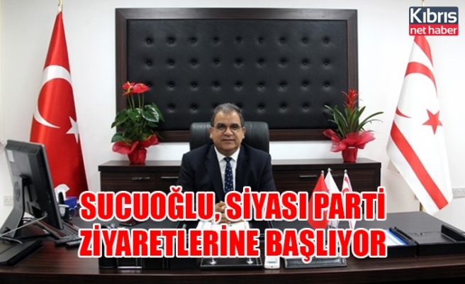Sucuoğlu, Siyasi Parti Ziyaretlerine Başlıyor