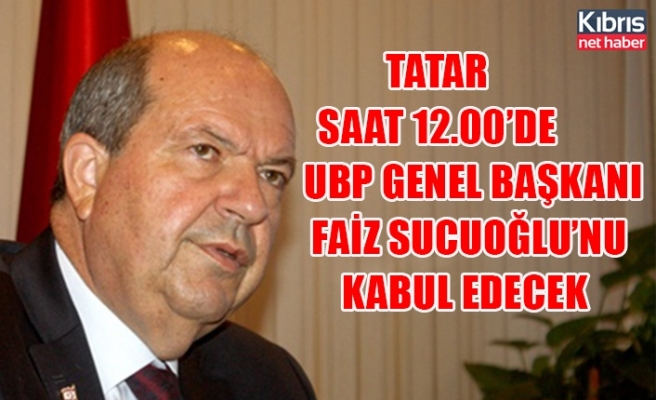 Tatar saat 12.00’de UBP Genel Başkanı Faiz Sucuoğlu’nu kabul edecek