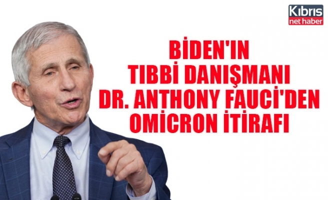 Biden'ın tıbbi danışmanı Dr. Anthony Fauci'den Omicron itirafı